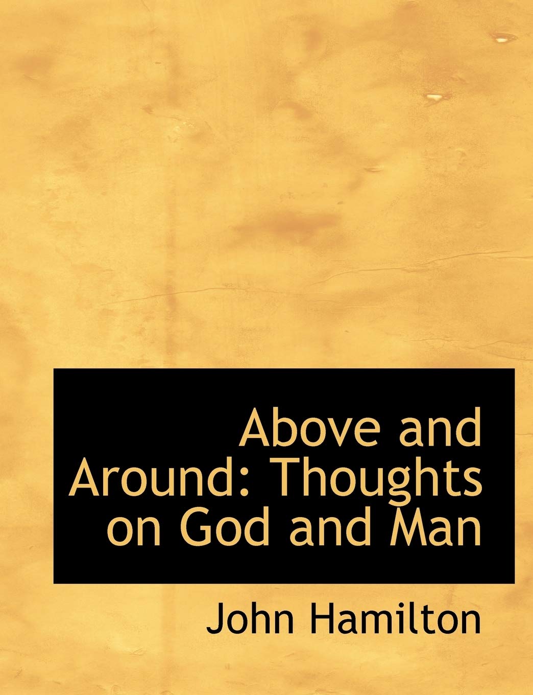 Above and Around: Thoughts on God and Man: Thoughts on God and Man (Large Print Edition) Politics & History