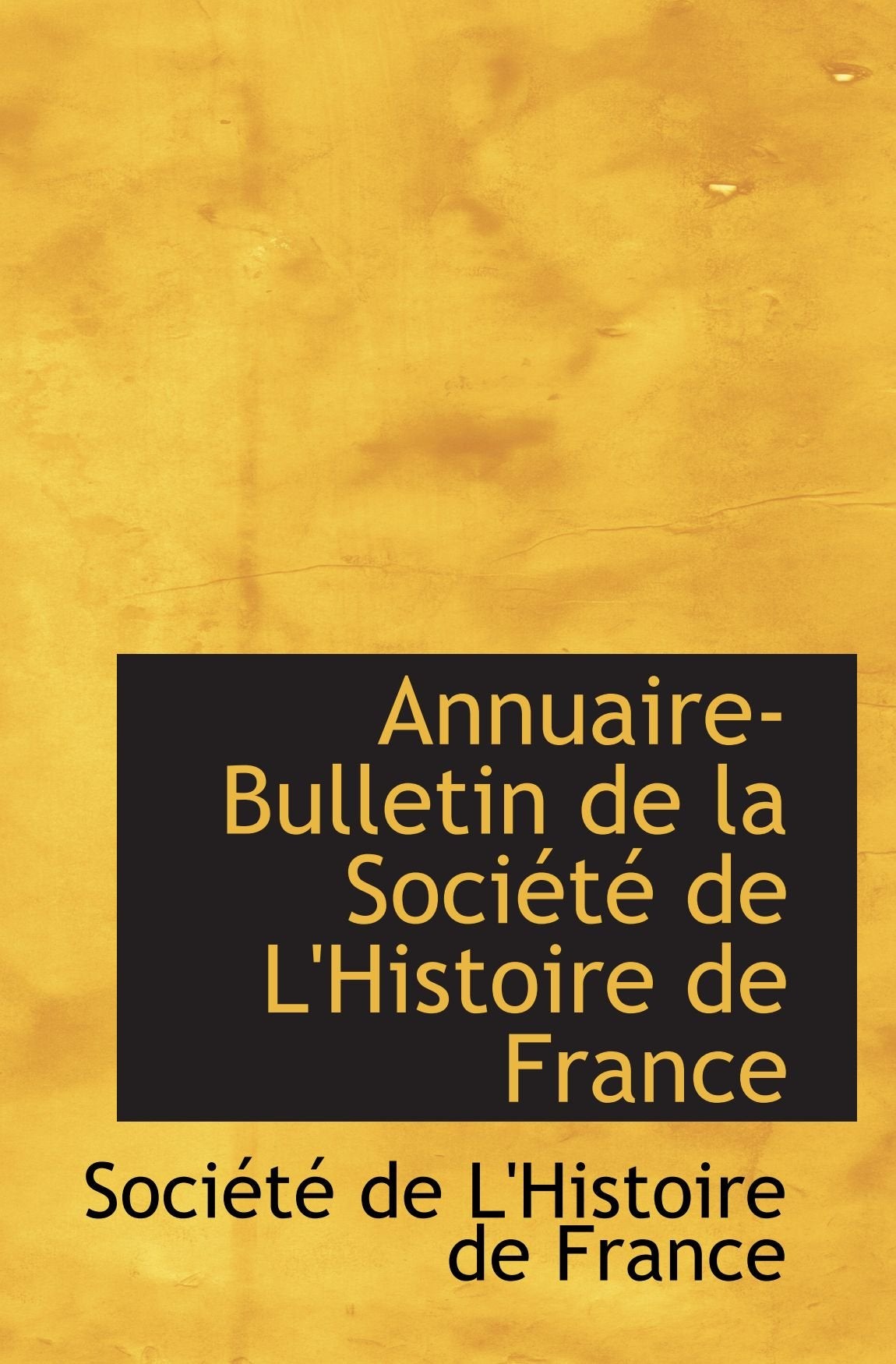 Annuaire-Bulletin de la Société de L'Histoire de France Politics & History