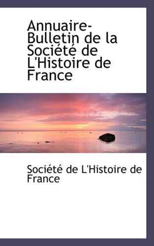 Annuaire-bulletin De La Societe De L'histoire De France Politics & History
