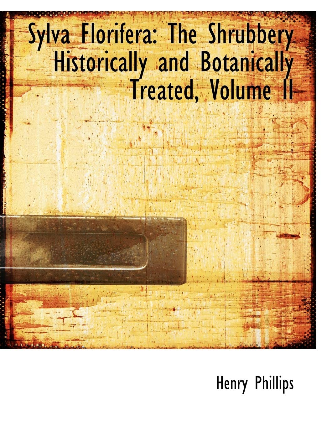 Sylva Florifera: The Shrubbery Historically and Botanically Treated: The Shrubbery Historically and Botanically Treated, Volume II (Large Print Edition) Politics & History