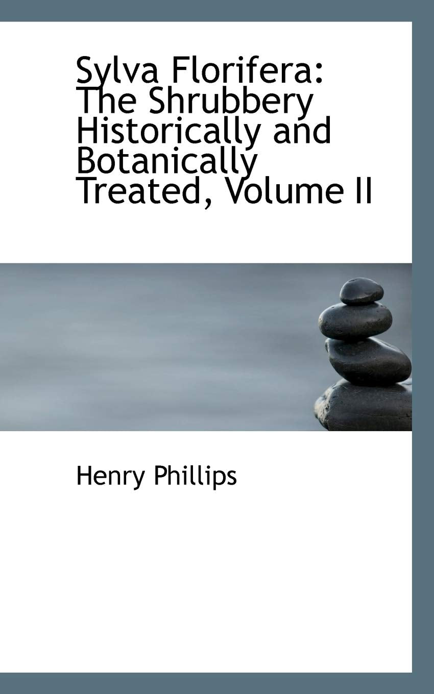 Sylva Florifera: The Shrubbery Historically and Botanically Treated: The Shrubbery Historically and Botanically Treated, Volume II Politics & History