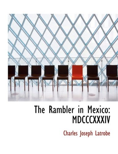 The Rambler in Mexico: Mdcccxxxiv: MDCCCXXXIV (Large Print Edition) Politics & History
