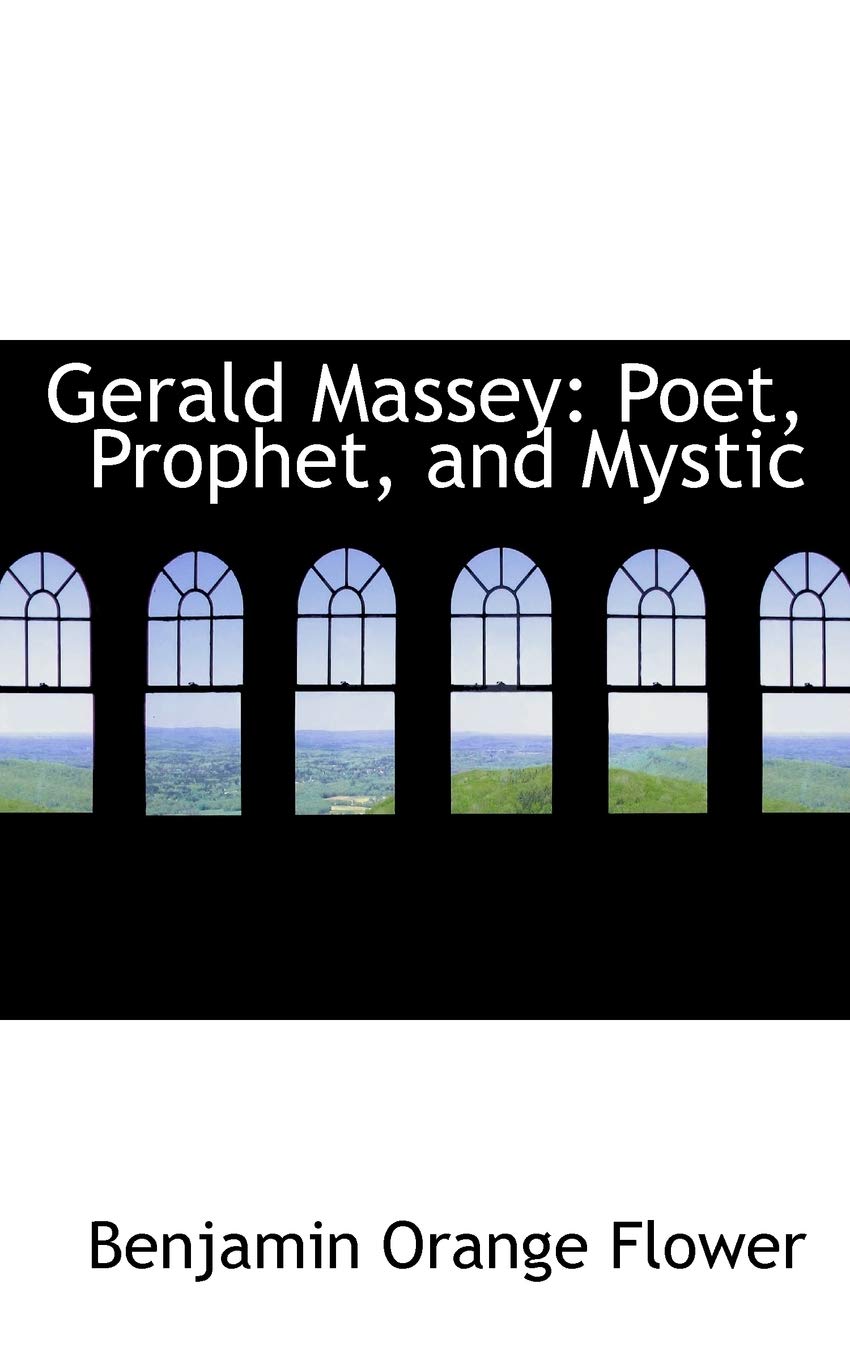 Gerald Massey: Poet, Prophet, and Mystic Politics & History