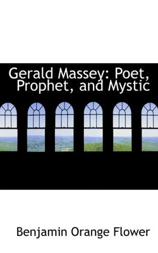 Gerald Massey: Poet, Prophet, and Mystic Politics & History