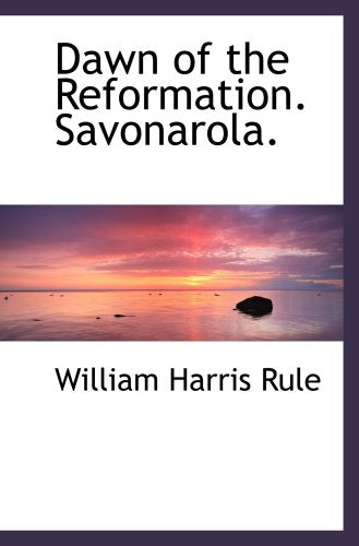 Dawn of the Reformation. Savonarola. Politics & History