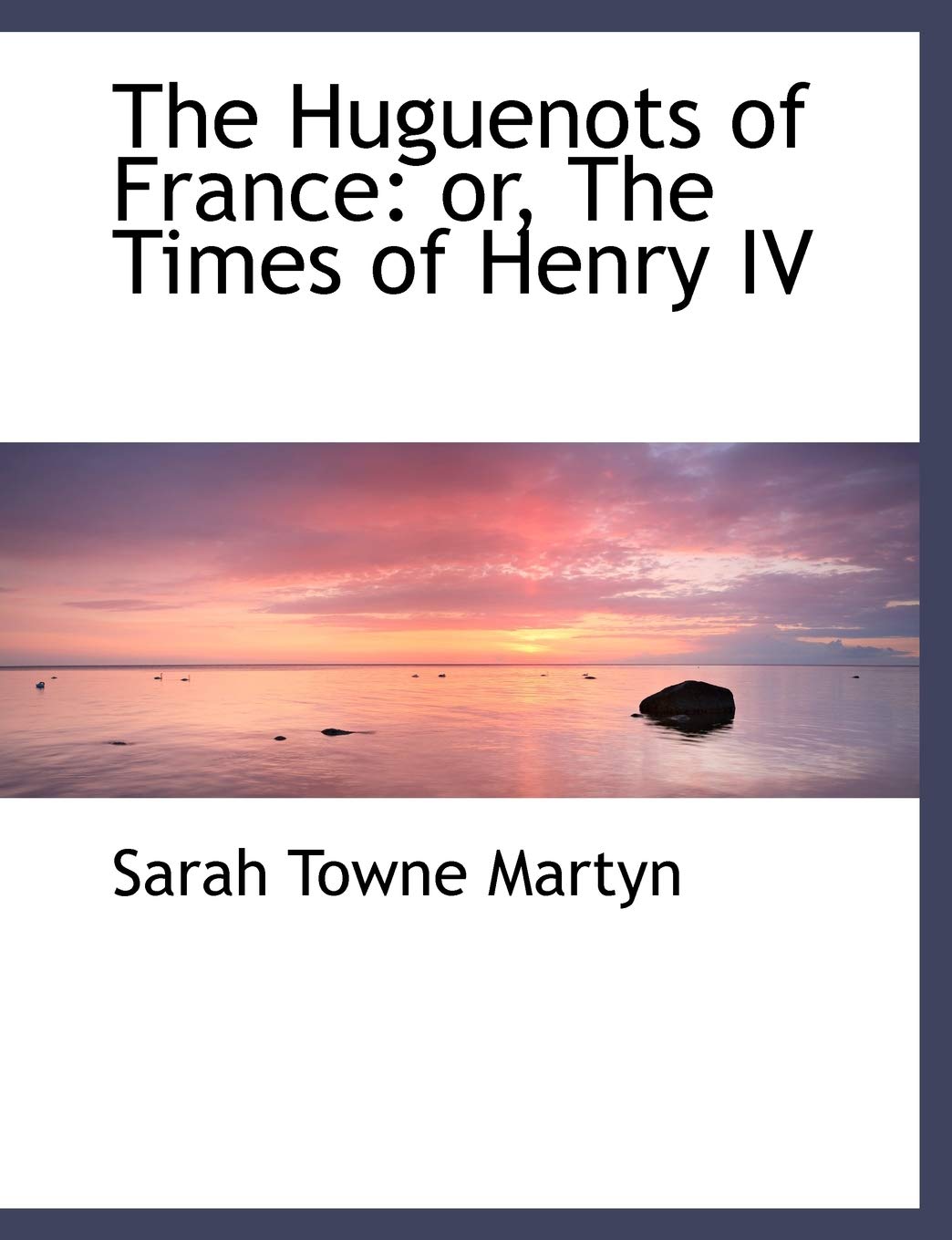 The Huguenots of France: Or, the Times of Henry IV: Or, the Times of Henry IV (Large Print Edition) Politics & History