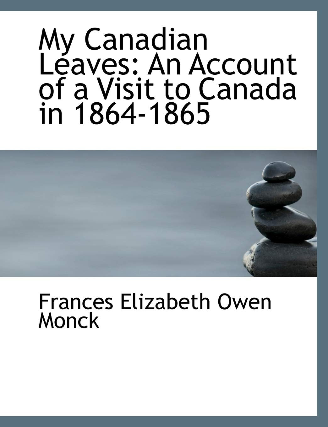 My Canadian Leaves: An Account of a Visit to Canada in 1864-1865: An Account of a Visit to Canada in 1864-1865 (Large Print Edition) Politics & History