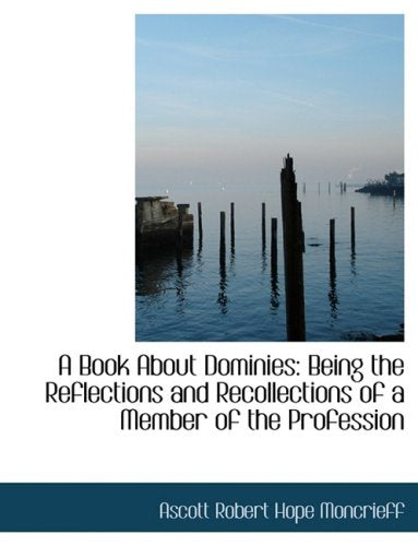 A Book About Dominies: Being the Reflections and Recollections of a Member of the Profession: Being the Reflections and Recollections of a Member of the Profession (Large Print Edition) Politics & History