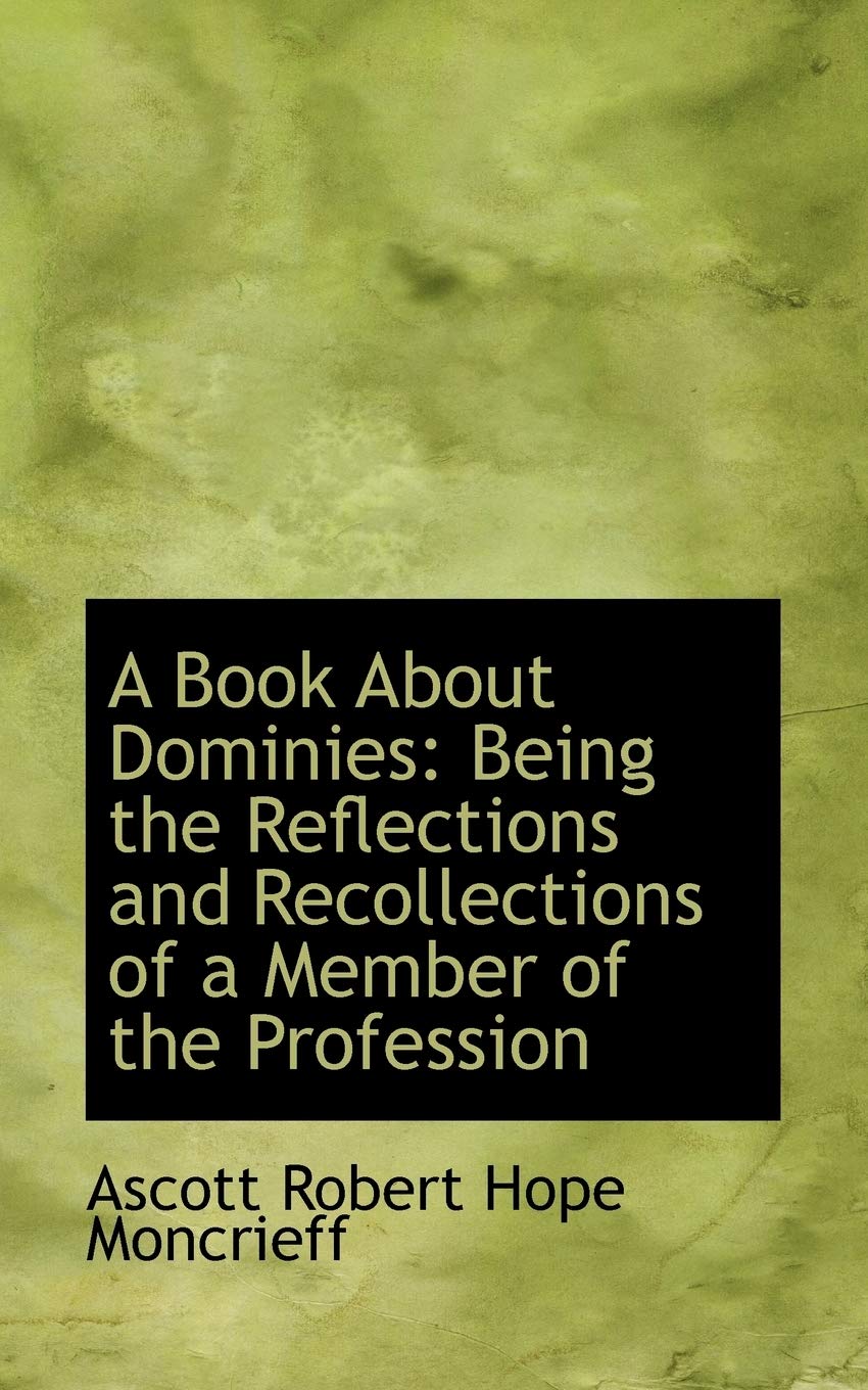 A Book About Dominies: Being the Reflections and Recollections of a Member of the Profession Politics & History