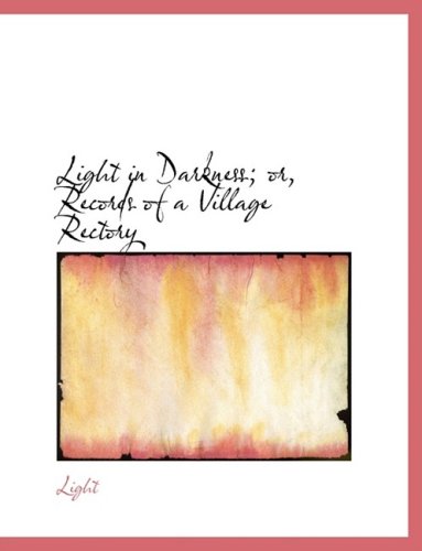 Light in Darkness: Or, Records of a Village Rectory Politics & History