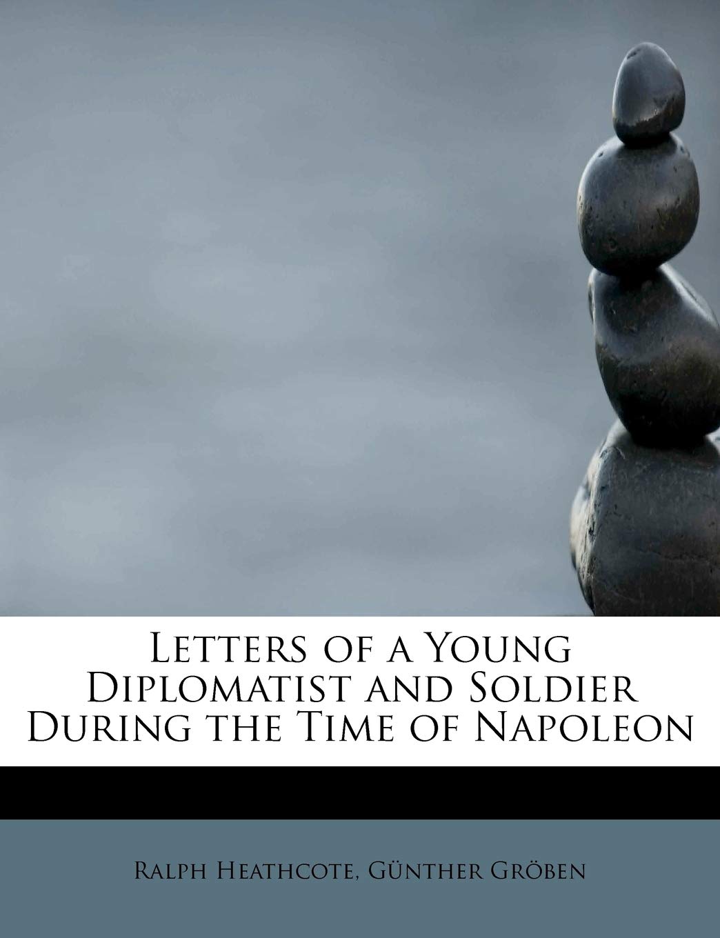 Letters of a Young Diplomatist and Soldier During the Time of Napoleon Memories