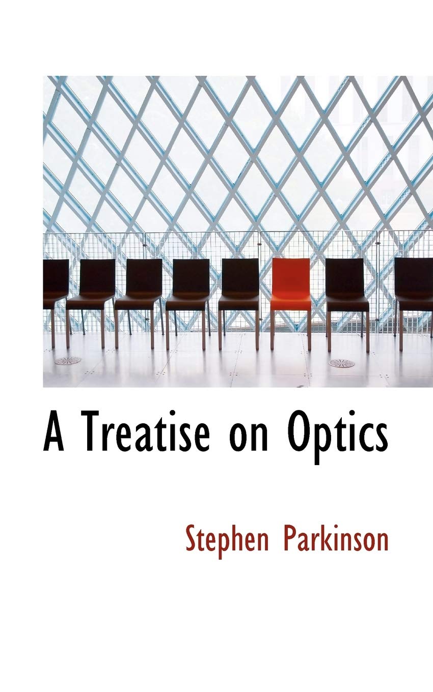 A Treatise on Optics Politics & History