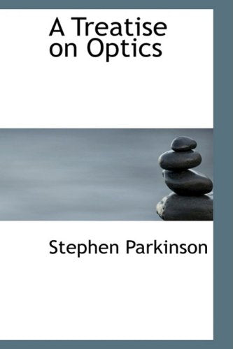 A Treatise on Optics Politics & History