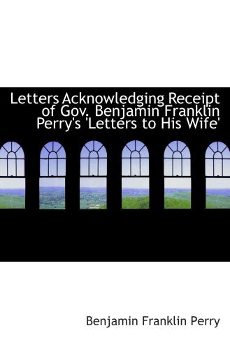 Letters Acknowledging Receipt of Gov. Benjamin Franklin Perry's 'Letters to His Wife' Politics & History