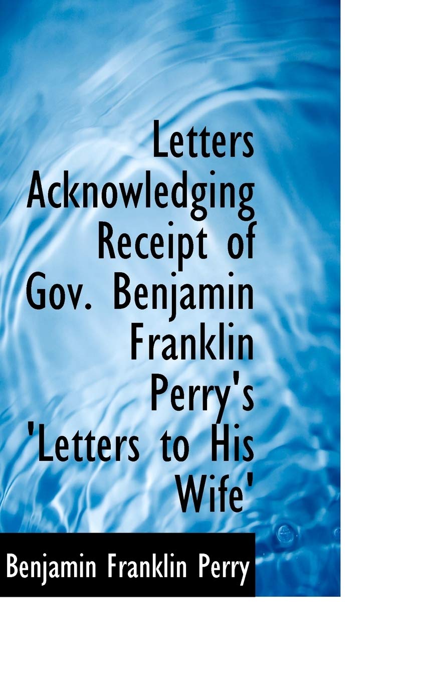 Letters Acknowledging Receipt of Gov. Benjamin Franklin Perry's 'letters to His Wife' Politics & History