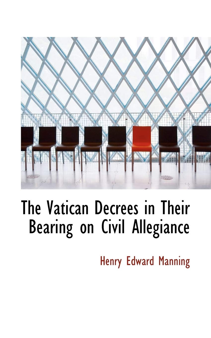 The Vatican Decrees in Their Bearing on Civil Allegiance Politics & History