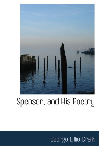 Spenser, and His Poetry Politics & History