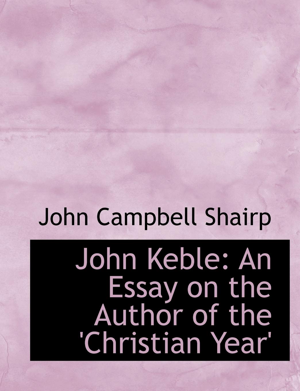John Keble: An Essay on the Author of the 'christian Year' (Large Print Edition) Politics & History