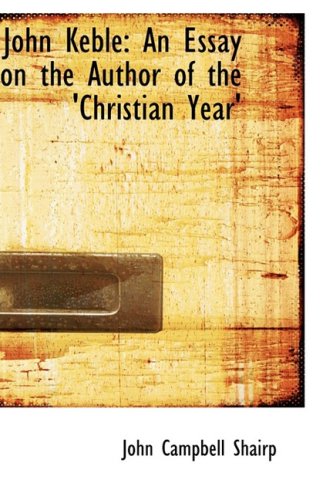 John Keble: An Essay on the Author of the 'Christian Year' Politics & History