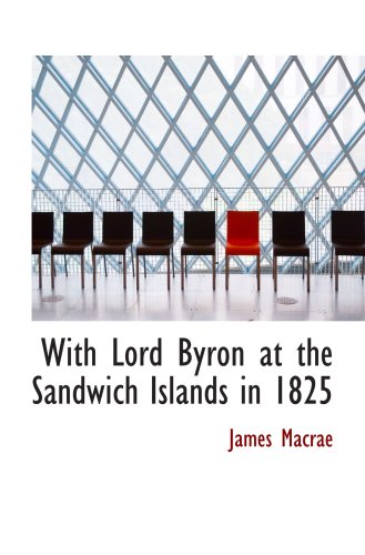 With Lord Byron at the Sandwich Islands in 1825 Politics & History