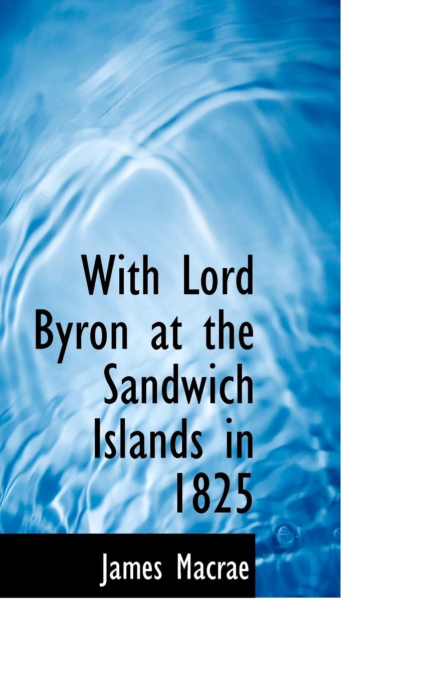 With Lord Byron at the Sandwich Islands in 1825 Politics & History