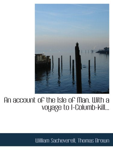 An account of the Isle of Man. With a voyage to I-Columb-kill... History