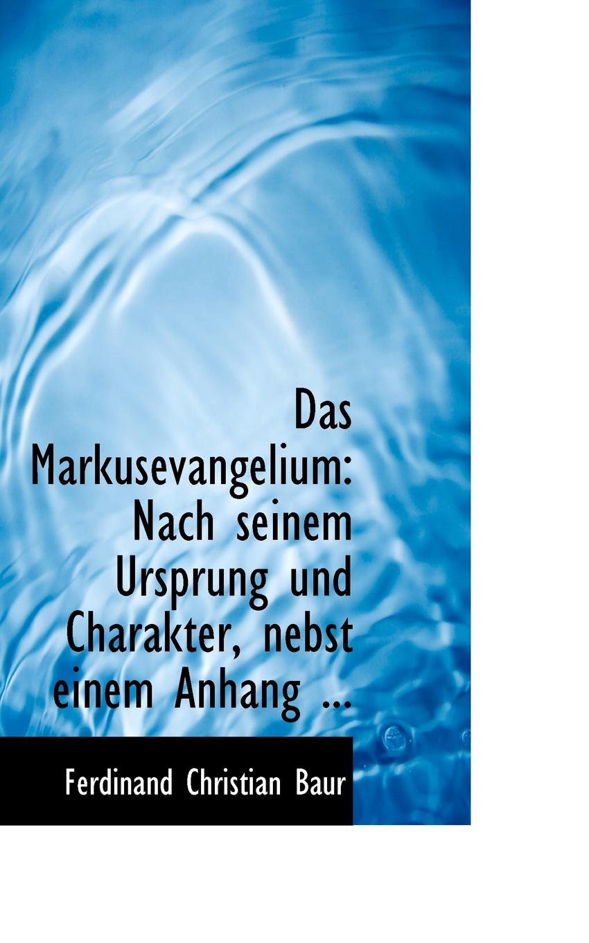 Das Markusevangelium: Nach Seinem Ursprung Und Charakter, Nebst Einem Anhang ... Politics & History