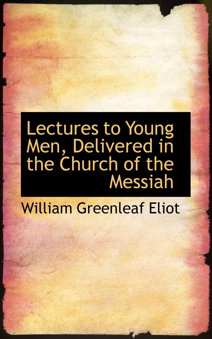 Lectures to Young Men, Delivered in the Church of the Messiah Politics & History