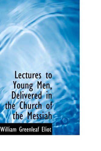 Lectures to Young Men, Delivered in the Church of the Messiah Politics & History