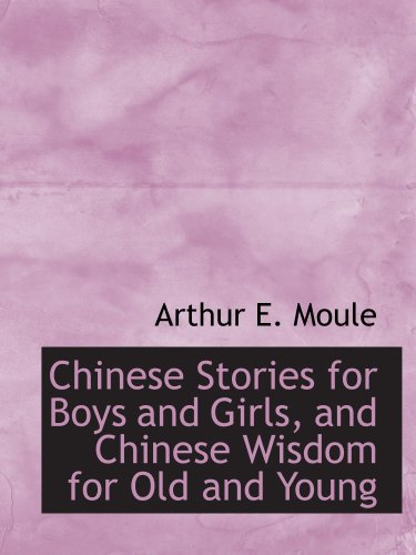 Chinese Stories for Boys and Girls, and Chinese Wisdom for Old and Young Politics & History