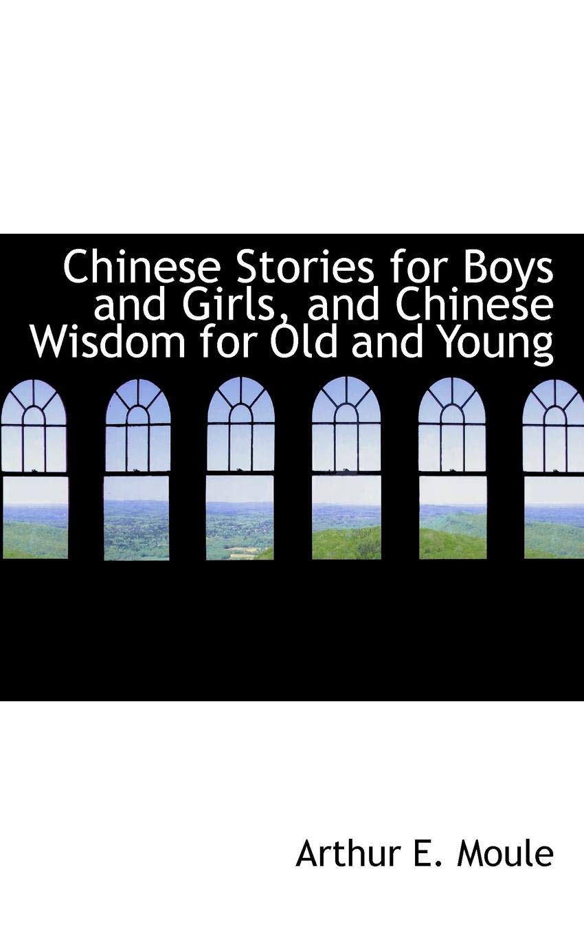 Chinese Stories for Boys and Girls, and Chinese Wisdom for Old and Young Politics & History