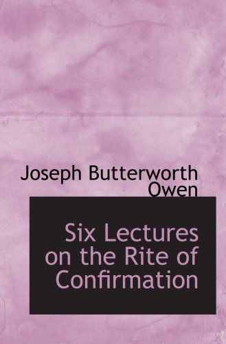 Six Lectures on the Rite of Confirmation Politics & History