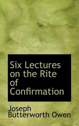 Six Lectures on the Rite of Confirmation Politics & History