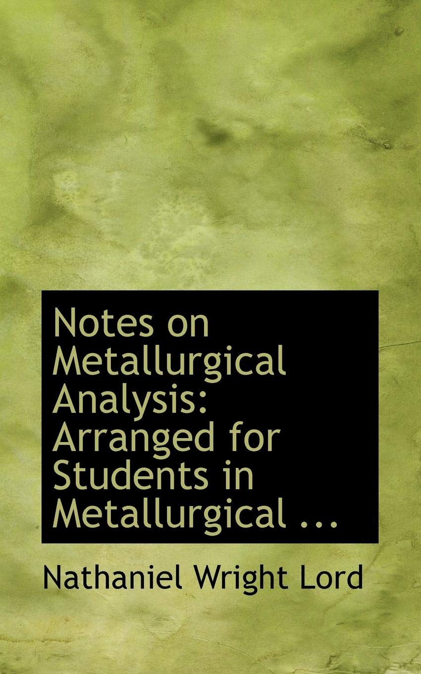 Notes on Metallurgical Analysis: Arranged for Students in the Metallurgical Laboratory of the Ohio State University Reference Books