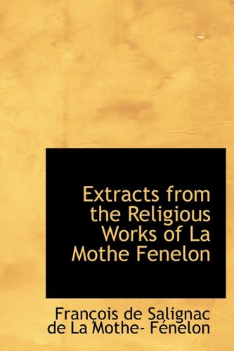Extracts from the Religious Works of La Mothe Fenelon Religion & Esotericism
