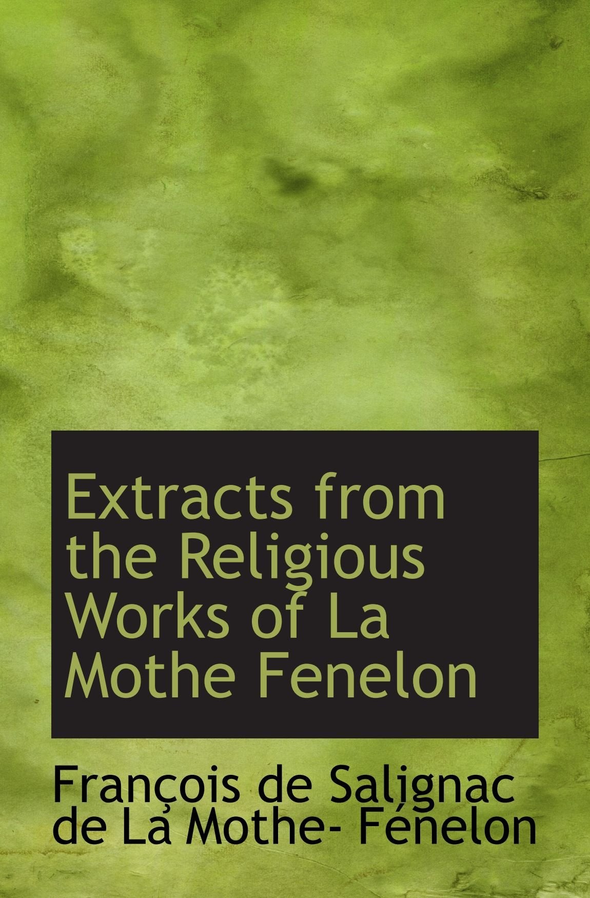 Extracts from the Religious Works of La Mothe Fenelon Religion & Esotericism