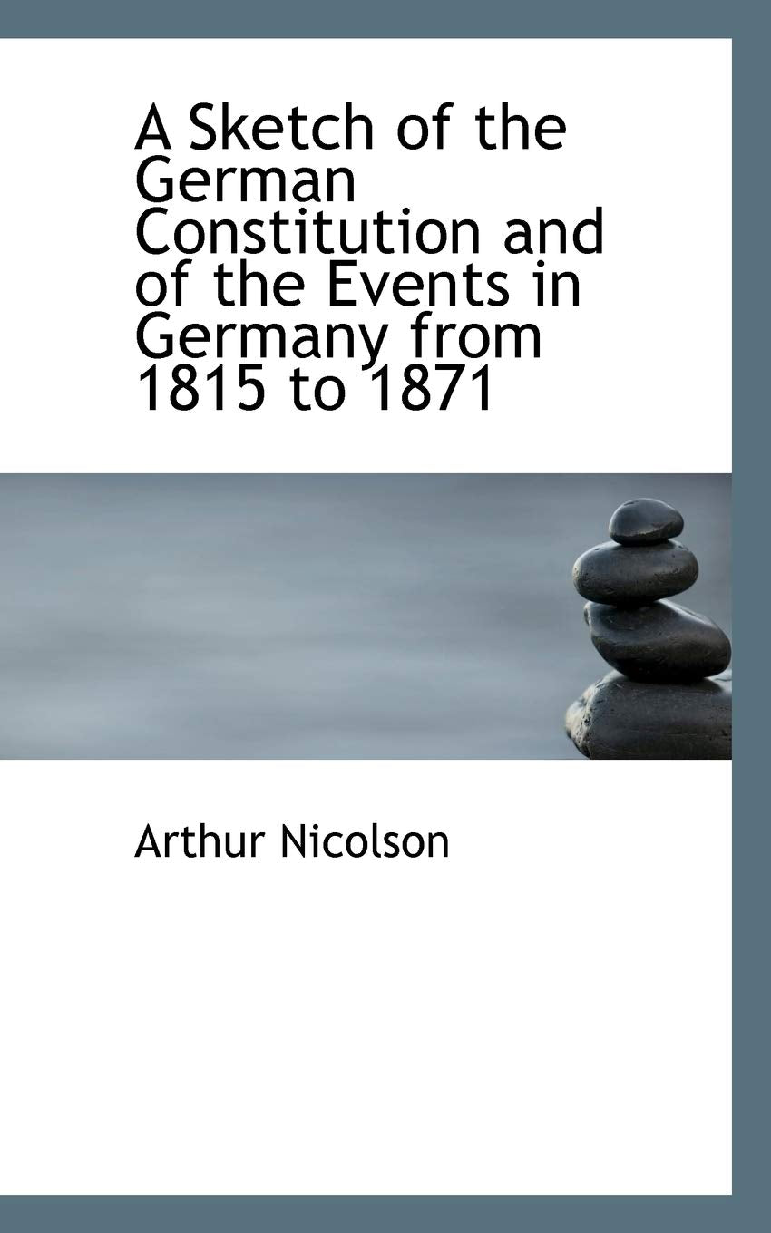 A Sketch of the German Constitution and of the Events in Germany from 1815 to 1871 Books