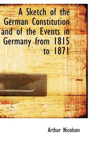 A Sketch of the German Constitution and of the Events in Germany from 1815 to 1871 Books