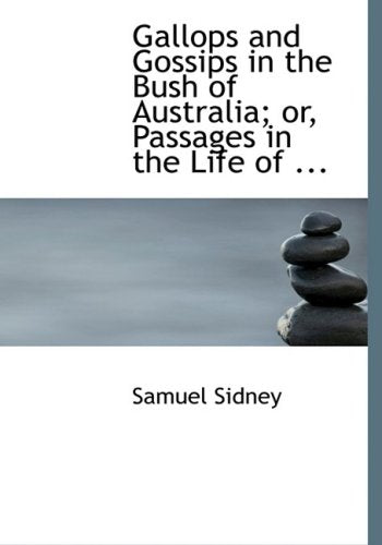 Gallops and Gossips in the Bush of Australia; Or, Passages in the Life of Alfred Barnard Politics & History
