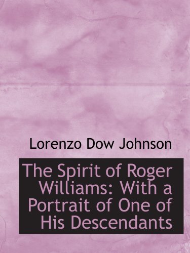 The Spirit of Roger Williams: With a Portrait of One of His Descendants Politics & History