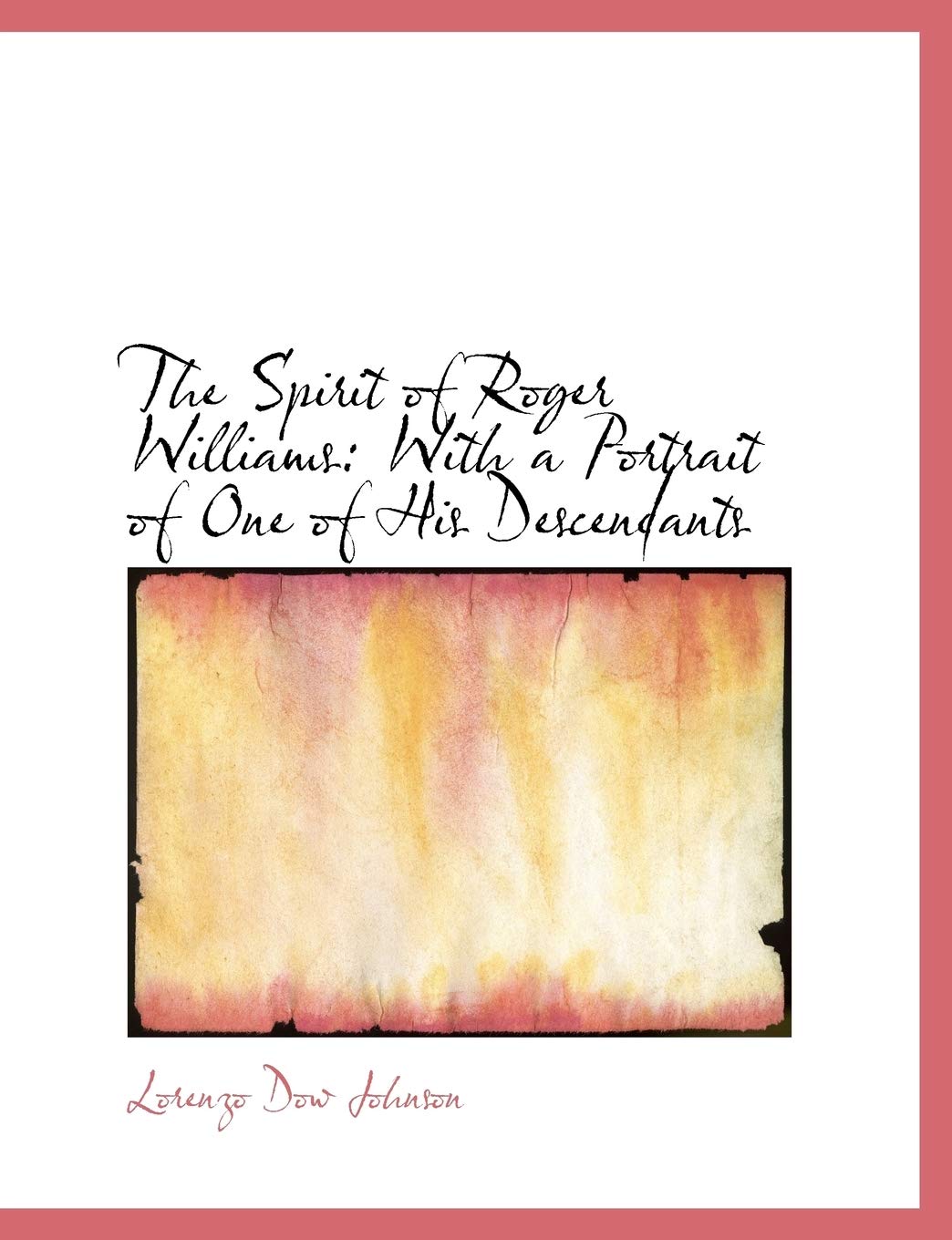 The Spirit of Roger Williams: With a Portrait of One of His Descendants: With a Portrait of One of His Descendants (Large Print Edition) Memories