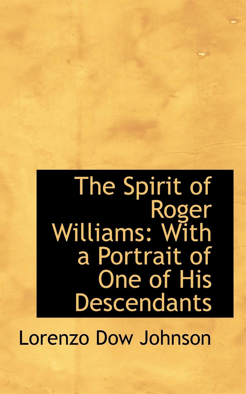 The Spirit of Roger Williams: With a Portrait of One of His Descendants Politics & History