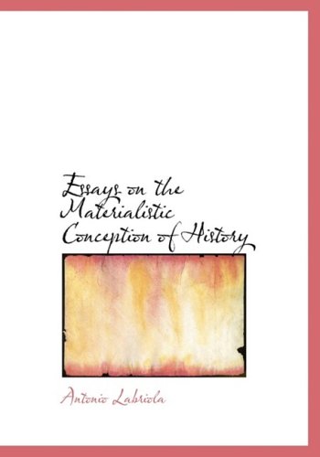 Essays on the Materialistic Conception of History Politics & History