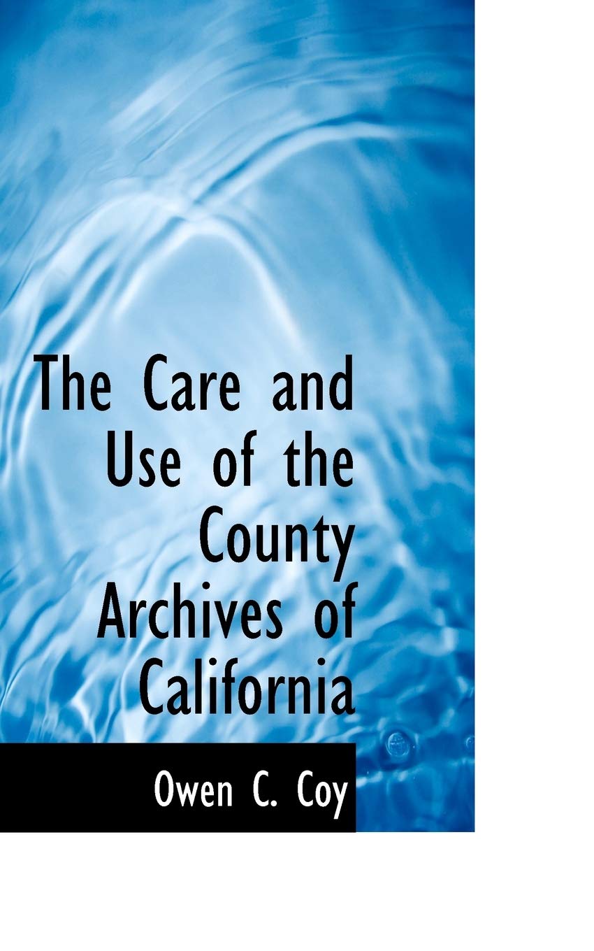 The Care and Use of the County Archives of California book