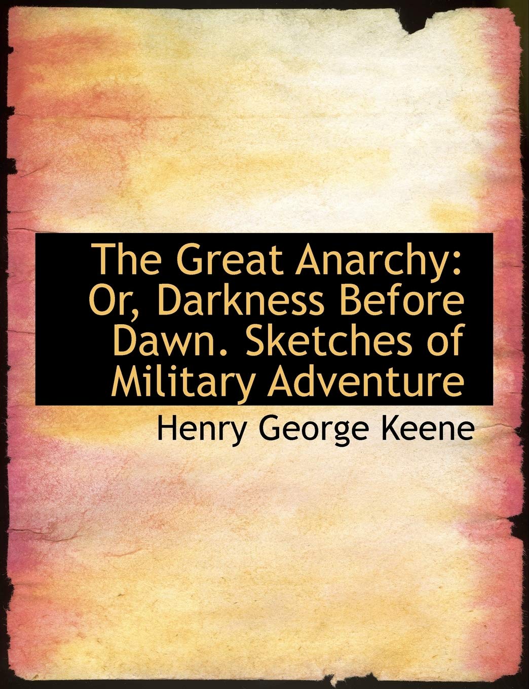 The Great Anarchy: Or, Darkness Before Dawn: Sketches of Military Adventure History