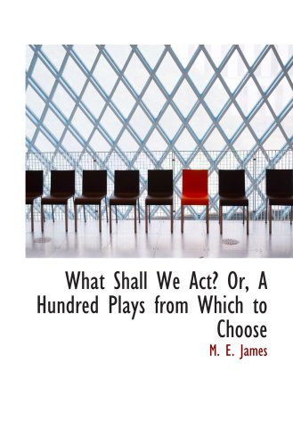 What Shall We Act? Or, A Hundred Plays from Which to Choose Politics & History