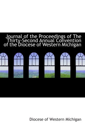 Journal of the Proceedings of The Thirty-Second Annual Convention of the Diocese of Western Michigan Politics & History