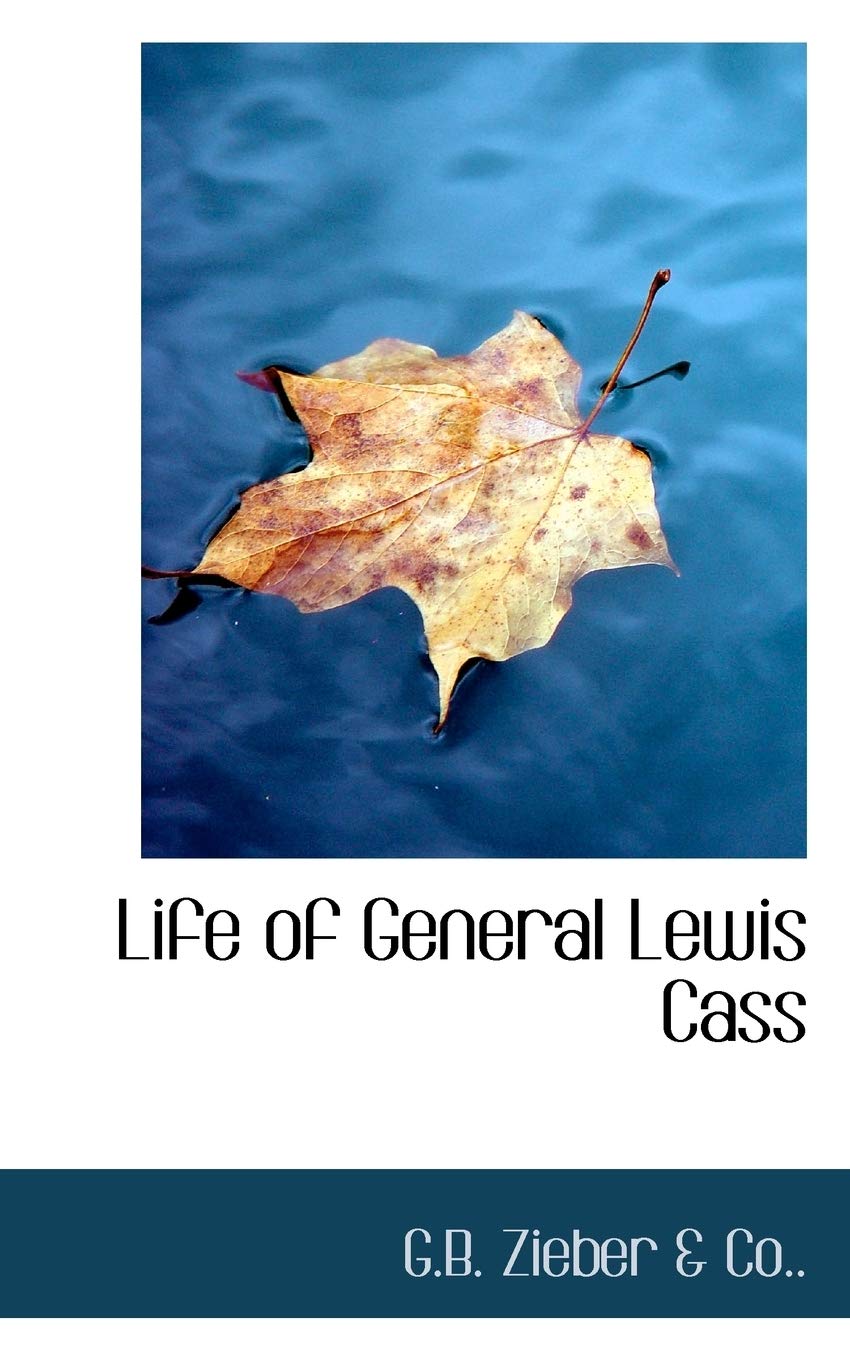 Life of General Lewis Cass Politics & History