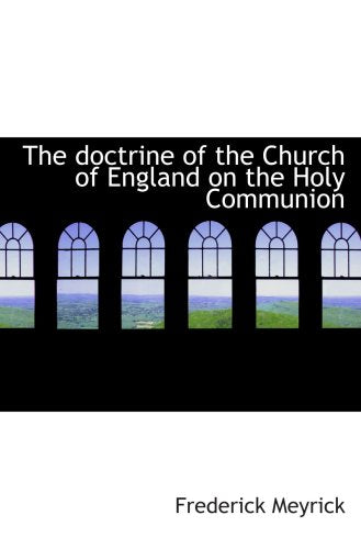 The doctrine of the Church of England on the Holy Communion Politics & History