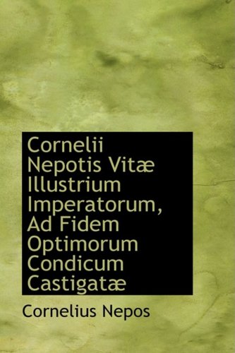 Cornelii Nepotis Vitae Illustrium Imperatorum, Ad Fidem Optimorum Condicum Castigatae Politics & History